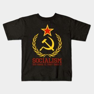 Socialism - You Make It, They Take It - Anti Communist & Socialist Kids T-Shirt